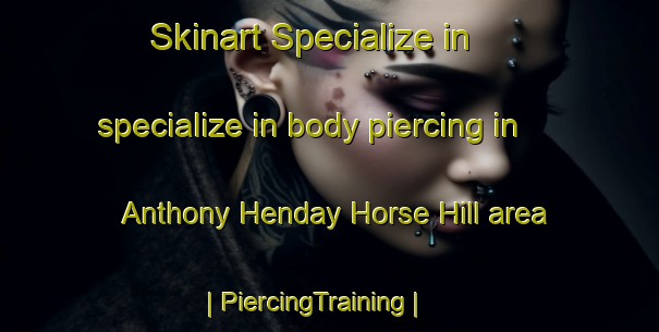 Skinart Specialize in specialize in body piercing in Anthony Henday Horse Hill area | PiercingTraining | PiercingClasses | SkinartTraining-Canada